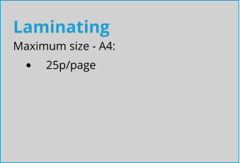 Laminating Maximum size - A4: •	25p/page
